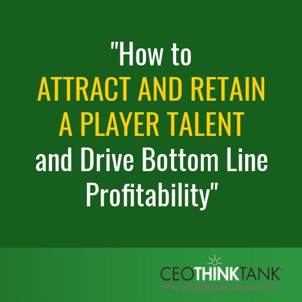 How To Attract And Retain A Player Talent And Drive Bottom Line